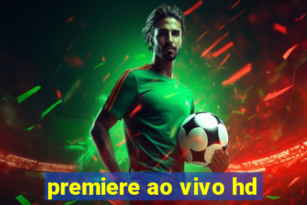 premiere ao vivo hd